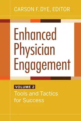 Implicarea sporită a medicilor, volumul 2: Instrumente și tactici pentru succes - Enhanced Physician Engagement, Volume 2: Tools and Tactics for Success