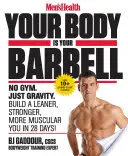 Men's Health Your Body Is Your Barbell: No Gym. Doar gravitație. Construiește-ți un corp mai suplu, mai puternic și mai musculos în 28 de zile! - Men's Health Your Body Is Your Barbell: No Gym. Just Gravity. Build a Leaner, Stronger, More Muscular You in 28 Days!