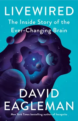 Livewired: Povestea interioară a creierului în continuă schimbare (The Inside Story of the Ever-Changing Brain) - Livewired: The Inside Story of the Ever-Changing Brain