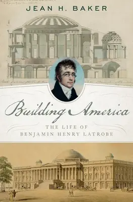 Construirea Americii: Viața lui Benjamin Henry Latrobe - Building America: The Life of Benjamin Henry Latrobe