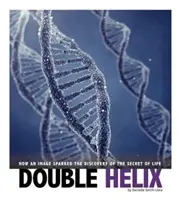Double Helix - Cum o imagine a declanșat descoperirea secretului vieții - Double Helix - How an Image Sparked the Discovery of the Secret of Life
