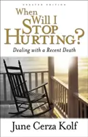 Când voi înceta să sufăr? Confruntarea cu un deces recent - When Will I Stop Hurting?: Dealing with a Recent Death