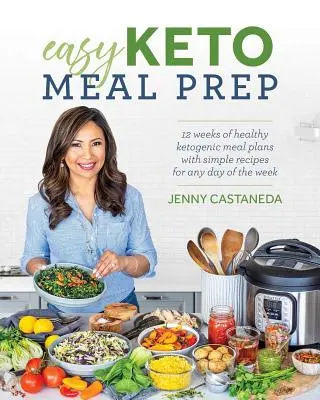 Easy Keto Meal Prep: 4 săptămâni de planuri de mese ketogenice sănătoase cu 100+ rețete simple pentru orice zi a săptămânii - Easy Keto Meal Prep: 4 Weeks of Healthy Ketogenic Meal Plans with 100+ Simple Recipes for Any Day of the Week