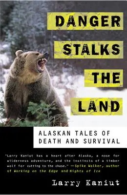Pericolul pândește pământul: Povești din Alaska despre moarte și supraviețuire - Danger Stalks the Land: Alaskan Tales of Death and Survival