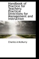 Manual de practică pentru profesori: Direcții practice pentru management și instruire - Handbook of Practice for Teachers: Practical Directions for Management and Instruction