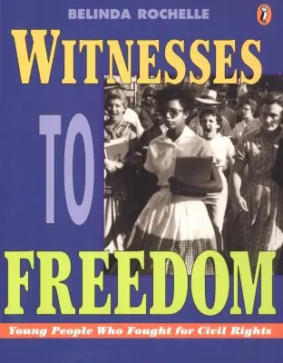 Martori ai libertății: Tineri care au luptat pentru drepturile civile - Witnesses to Freedom: Young People Who Fought for Civil Rights