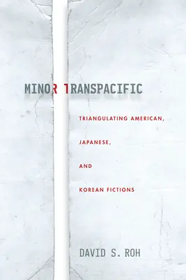 Minor Transpacific: Triangularea ficțiunilor americane, japoneze și coreene - Minor Transpacific: Triangulating American, Japanese, and Korean Fictions