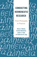 Realizarea cercetării hermeneutice: De la filosofie la practică - Conducting Hermeneutic Research: From Philosophy to Practice