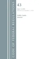 Codul reglementărilor federale, titlul 43 Terenuri publice: Interior 1-999, revizuit la 1 octombrie 2018 [Oficiul Registrului Federal (SUA) - Code of Federal Regulations, Title 43 Public Lands: Interior 1-999, Revised as of October 1, 2018 (Office of the Federal Register (U S ))