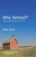 De ce școala? Revendicarea educației pentru noi toți - Why School?: Reclaiming Education for All of Us