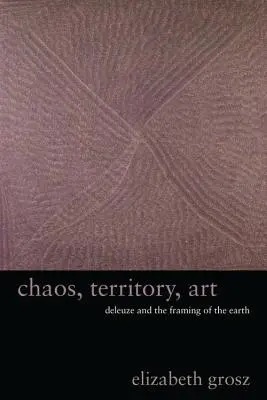 Haos, teritoriu, artă: Deleuze și încadrarea Pământului (Deleuze and the Framing of the Earth) - Chaos, Territory, Art: Deleuze and the Framing of the Earth