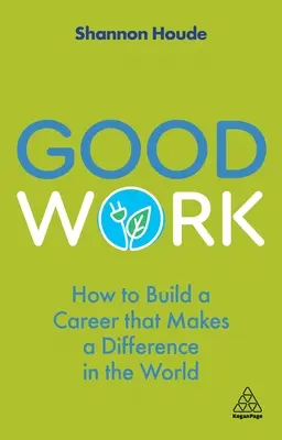 Munca bună: Cum să construiești o carieră care face diferența în lume - Good Work: How to Build a Career That Makes a Difference in the World