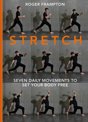 Stretch!: Șapte mișcări zilnice pentru a-ți elibera corpul - Stretch!: Seven Daily Movements to Set Your Body Free