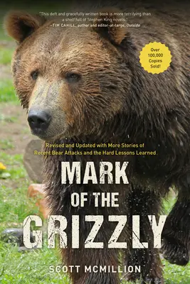 Mark of the Grizzly: Revizuită și actualizată cu mai multe povestiri despre atacuri recente ale urșilor și lecțiile dure învățate, ediția a 3-a - Mark of the Grizzly: Revised And Updated With More Stories Of Recent Bear Attacks And The Hard Lessons Learned, 3rd Edition