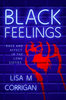 Sentimente negre: Rasă și afecte în lungii ani '60 - Black Feelings: Race and Affect in the Long Sixties
