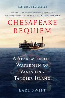 Chesapeake Requiem: Un an cu oamenii de apă din Vanishing Tangier Island - Chesapeake Requiem: A Year with the Watermen of Vanishing Tangier Island