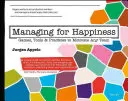 Managing for Happiness: Jocuri, instrumente și practici pentru a motiva orice echipă - Managing for Happiness: Games, Tools, and Practices to Motivate Any Team