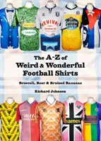 De la A la Z ale tricourilor de fotbal ciudate și minunate - Broccoli, bere și banane rănite - A to Z of Weird & Wonderful Football Shirts - Broccoli, Beer & Bruised Bananas