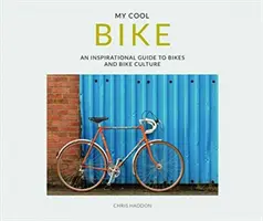 Bicicleta mea cool: Un ghid inspirațional pentru biciclete și cultura bicicletelor - My Cool Bike: An Inspirational Guide to Bikes and Bike Culture