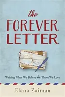 Scrisoarea pentru totdeauna: Scriind ceea ce credem pentru cei pe care îi iubim - The Forever Letter: Writing What We Believe for Those We Love