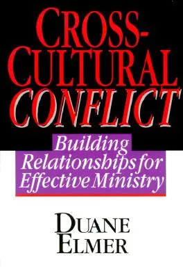 Conflicte interculturale: Conflicte interculturale: Construirea de relații pentru o slujire eficientă - Cross-Cultural Conflict: Cross-Cultural Conflict: Building Relationships for Effective Ministry