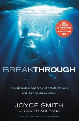 Breakthrough: Miraculoasa poveste adevărată a credinței unei mame și a învierii copilului ei - Breakthrough: The Miraculous True Story of a Mother's Faith and Her Child's Resurrection