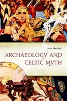 Arheologia și mitul celtic: o explorare - Archaeology and Celtic Myth: An Exploration
