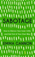 Sabotaj - Cum să-ți reduci la tăcere criticul interior și să ieși din calea ta - Sabotage - How to Silence Your Inner Critic and Get Out of Your Own Way