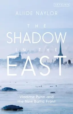 Umbra din Est: Vladimir Putin și noul front baltic - The Shadow in the East: Vladimir Putin and the New Baltic Front