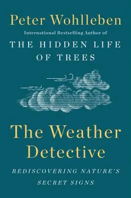 Detectivul vremii: Redescoperirea semnelor secrete ale naturii - The Weather Detective: Rediscovering Nature's Secret Signs