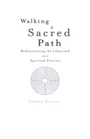 Walking a Sacred Path: Redescoperirea labirintului ca practică spirituală [Rediscovering the Labyrinth as a Spiritual Practice - Walking a Sacred Path: Rediscovering the Labyrinth as a Spiritual Practice