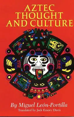 Gândire și cultură aztecă, volumul 67: Un studiu al minții Nahuatl antice - Aztec Thought and Culture, Volume 67: A Study of the Ancient Nahuatl Mind