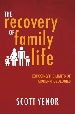 Recuperarea vieții de familie: Expunerea limitelor ideologiilor moderne - The Recovery of Family Life: Exposing the Limits of Modern Ideologies
