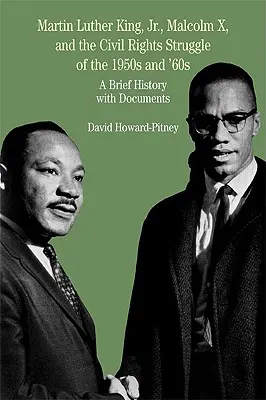 Martin Luther King Jr., Malcolm X și lupta pentru drepturile civile din anii 1950 și 1960: O scurtă istorie cu documente - Martin Luther King, Jr., Malcolm X, and the Civil Rights Struggle of the 1950s and 1960s: A Brief History with Documents