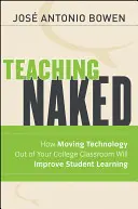 Teaching Naked: Cum scoaterea tehnologiei din sala de clasă a colegiului va îmbunătăți învățarea studenților - Teaching Naked: How Moving Technology Out of Your College Classroom Will Improve Student Learning