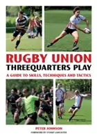 Rugby Union Threequarter Play: Un ghid pentru abilități, tehnici și tactici - Rugby Union Threequarter Play: A Guide to Skills, Techniques and Tactics