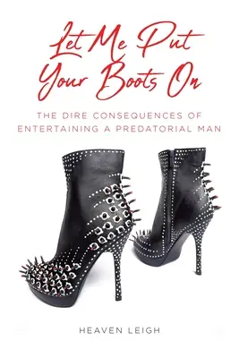 Let Me Put Your Boots On: Consecințele teribile ale divertismentului unui bărbat prădător - Let Me Put Your Boots On: The Dire Consequences of Entertaining a Predatorial Man