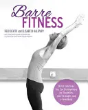 Barre Fitness: Barre Exercises You Can Do Anywhere for Flexibility, Core Strength, and a Lean Body (Exerciții Barre pe care le poți face oriunde pentru flexibilitate, forță centrală și un corp suplu) - Barre Fitness: Barre Exercises You Can Do Anywhere for Flexibility, Core Strength, and a Lean Body