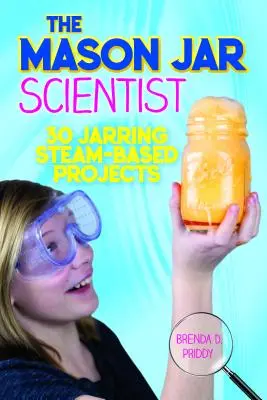 Cercetătorul Mason Jar: 30 de proiecte ciudate bazate pe aburi - The Mason Jar Scientist: 30 Jarring Steam-Based Projects