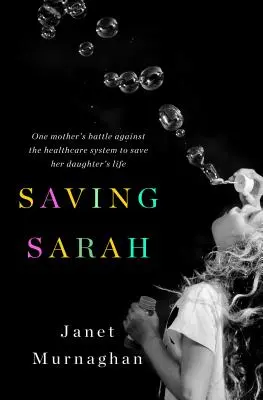 Saving Sarah: Lupta unei mame împotriva sistemului de sănătate pentru a salva viața fiicei sale - Saving Sarah: One Mother's Battle Against the Health Care System to Save Her Daughter's Life