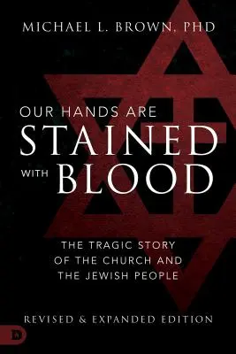 Mâinile noastre sunt pătate cu sânge: Povestea tragică a Bisericii și a poporului evreu - Our Hands Are Stained with Blood: The Tragic Story of the Church and the Jewish People