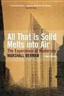 All That Is Solid Melts Into Air - Experiența modernității - All That Is Solid Melts Into Air - The Experience of Modernity