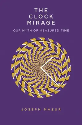 Mirajul ceasului: Mitul nostru al timpului măsurat - The Clock Mirage: Our Myth of Measured Time