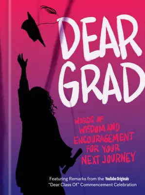 Dear Grad: Cuvinte de înțelepciune și încurajare pentru următoarea ta călătorie - Dear Grad: Words of Wisdom and Encouragement for Your Next Journey