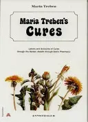 Leacurile Mariei Treben: Scrisori și relatări despre vindecări prin intermediul plantelor medicinale Sănătate prin farmacia lui Dumnezeu - Maria Treben's Cures: Letters and Accounts of Cures Through the Herbal Health Through God's Pharmacy