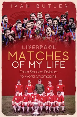 Meciurile Liverpool din viața mea: De la a doua divizie la campioni mondiali - Liverpool Matches of My Lifetime: From Second Division to World Champions