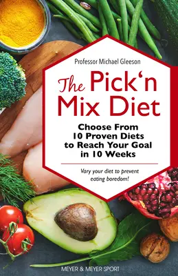 Dieta Pick 'n Mix: Alege din 10 diete dovedite pentru a-ți atinge obiectivul în 10 săptămâni -- Un ghid pentru un stil de viață sănătos - The Pick 'n Mix Diet: Choose from 10 Proven Diets to Reach Your Goal in 10 Weeks -- A Healthy Lifestyle Guidebook