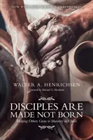Discipolii sunt făcuți, nu născuți: Ajutându-i pe alții să crească până la maturitate în Hristos - Disciples Are Made Not Born: Helping Others Grow to Maturity in Christ