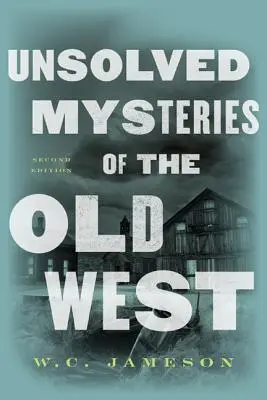 Mistere nerezolvate din Vechiul Vest - Unsolved Mysteries of the Old West