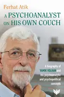 Psihanalist pe propriul său divan - O biografie a lui Vamik Volkan și a conceptelor sale psihanalitice și psihopolitice - Psychoanalyst on His Own Couch - A Biography of Vamik Volkan and His Psychoanalytic and Psychopolitical Concepts